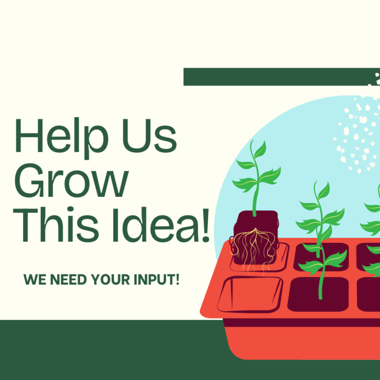 Poster with the message "Help Us Grow This Idea!" and "WE NEED YOUR INPUT!" beside a red seed tray filled with young plants.